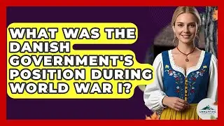What Was The Danish Government's Position During World War I? - Unmapping Scandinavia