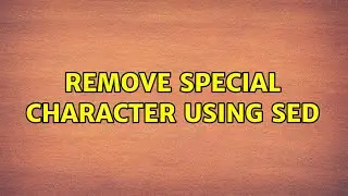 Ubuntu: remove special character using sed (2 Solutions!!)
