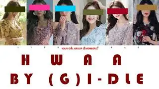 Your Girl Group (6 Members) Sing Hwaa by (G)I-DLE