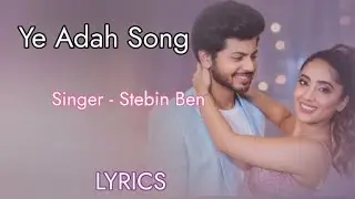 Ye Adah (LYRICS) - Stebin Ben | Samriddhi Mehra | Abhishek Nigam | Kumaar | Hindi Song 2022