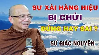 Sư Xài Hàng Hiệu Bị Chửi, Đúng Hay Sai ? | Sư Giác Nguyên | Sư Toại Khanh