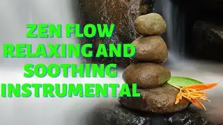 Great Zen Flow Relaxing and Soothing Instrumental For Stress Relief | Meditation Relaxing Music 😱😱