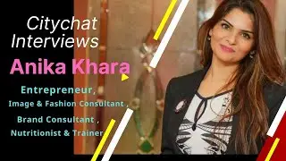 Inspiring Interview with Ms.Anika Khara, Image/Branding/Fashion Consultant/ Nutritionist /Trainer.
