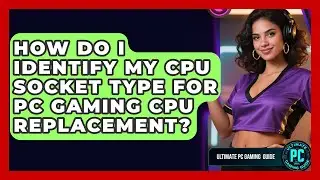 How Do I Identify My CPU Socket Type For PC Gaming CPU Replacement? - Ultimate PC Gaming Guide