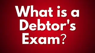 What is a Debtor's Exam?