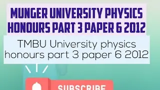 Munger University physics honours part 3 paper 6 2012|TMBU University physics honours part 3 paper6