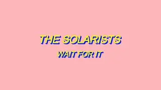 The Solarists - Wait For It // lyrics
