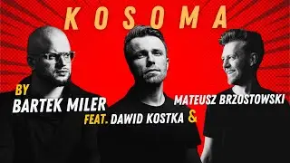 KOSOMA by Bartek Miler feat. Dawid Kostka & Mateusz Brzostowski