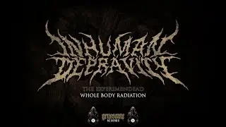 INHUMAN DEPRAVITY - Whole Body Radiation_Lyric Video (Fan Made)