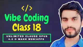 Vibe Coding Class 18 🚀 Unlimited Claude Opus 4.5 | Build Web, Apps, Games & Clone Any Website FREE