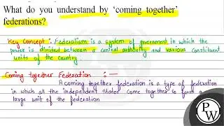 What do you understand by coming together federations? Key concept: Federalism is a system of go...