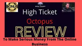 High Ticket Octopus review 2021/ To Make Serious Money From The Online Business.
