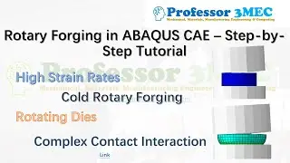 Rotary Forging Simulation using ABAQUS CAE - A Step by Step Tutorial