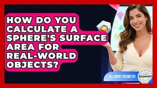How Do You Calculate A Sphere's Surface Area For Real-world Objects? - All About Geometry