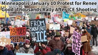 Minneapolis January 10 Protest for Renee Good: Thousands Rally After ICE Shooting