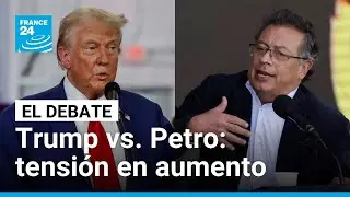 Trump vs. Petro: ¿hasta dónde llegará la tensión? • FRANCE 24 Español