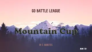 Mountain Cup In 5 Minutes! (Mar '23) | GO Battle League | Pokemon GO