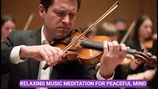 Violin Mind Relaxing Music For Stress Relief, Classical Instrumental Music For Studying And Focus.