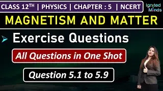 Class 12th Physics Chapter 5 | Exercise Questions (5.1 to 5.9) | Chapter 5: Magnetism and Matter