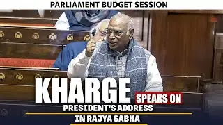 LIVE: Congress President & LoP, Rajya Sabha, Mallikarjun Kharge speaks on President's address