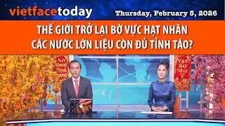 VF Today | THẾ GIỚI TRỞ LẠI BỜ VỰC HẠT NHÂN - CÁC NƯỚC LỚN LIỆU CÒN ĐỦ TỈNH TÁO ? | 02/05/26