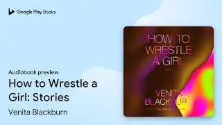 How to Wrestle a Girl: Stories by Venita Blackburn &middot; Audiobook preview
