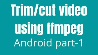 How To Trim / Cut Using FFmpeg In Android | part-1