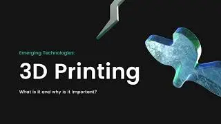 Emerging Technologies: 3D Printing