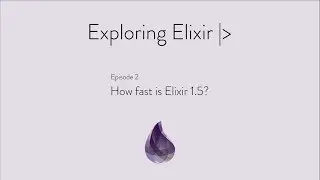 Episode 2: How Fast is Elixir 1.5?