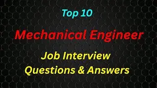 Top 10 Mechanical Engineer Interview Questions & Answers | Crack Your Interview