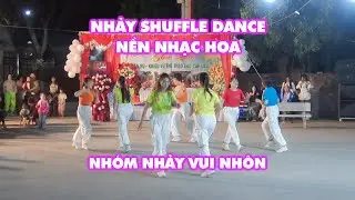Suffle Dance Nhạc Hoa | Nh&oacute;m Nhảy Vui Nhộn | Giao Lưu Mừng SN Lần Thứ 5 CLB KVTT Th&ocirc;n Đại Hạnh