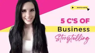 5 C's of Business Storytelling (Learn More Now)