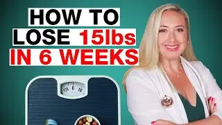 How to Lose 15Lbs in 6 Weeks