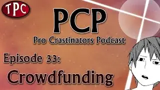 Crowdfunding - Pro Crastinators Podcast, Episode 33