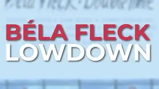 B&eacute;la Fleck - Lowdown (feat. Edgar Meyer) (Official Audio)