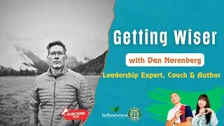 Getting Wiser with Dan Norenberg (Executive & Strategic Leadership team Advisor, Author, Coach)