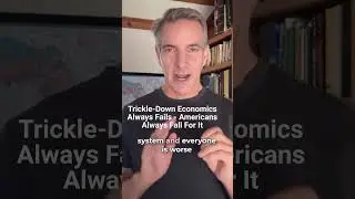 Trickle Down Economics Always Fails   Americans Always Fall For It