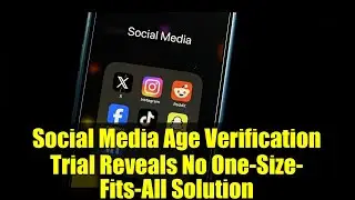 Social Media Age Verification Trial Reveals No One-Size-Fits-All Solution