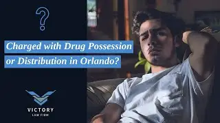 Charged with Drug Possession or Distribution in Orlando? | Victory Law Firm P.A. Can Help