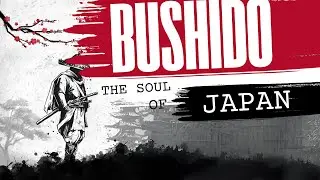 Bushido: The Samurai Code Explained | Inazo Nitobe&rsquo;s Analysis of Honor and Virtue