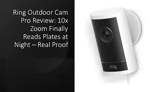 Обзор Ring Outdoor Cam Pro: 10-кратный зум наконец-то позволяет считывать номерные знаки ночью &ndash; ...