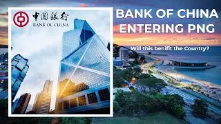 Bank of China Entering PNG