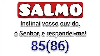3 de Fevereiro - Salmo 85 (86) Inclinai vosso ouvido, &oacute; Senhor, e respondei-me! Missa Ter&ccedil;a-feira 