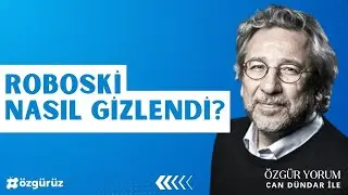 Can Dündar o sabahı anlattı: ROBOSKİ NASIL GİZLENDİ?
