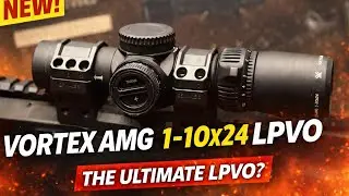 Vortex AMG 1-10x24 FFP LPVO Riflescope Overview & Comparison. Could This Be The Best LPVO Ever?
