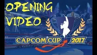 Capcom Cup Opening Video 2017