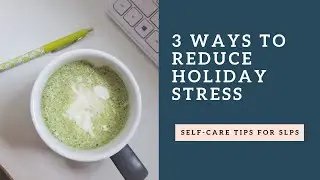The Balanced SLP: 3 Ways to Reduce Holiday Stress