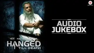 Yeh Hai Judgement Hanged Till Death - Full Movie Audio Jukebox | Nishant Kumar & Neetu Wadhwa