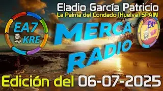 MercaRadio Edici&oacute;n 6 de Julio de 2025 📻 7 190 Khz 📻 EA7KRE 📻 P&aacute;gina Oficial