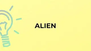 What is the meaning of the word ALIEN?